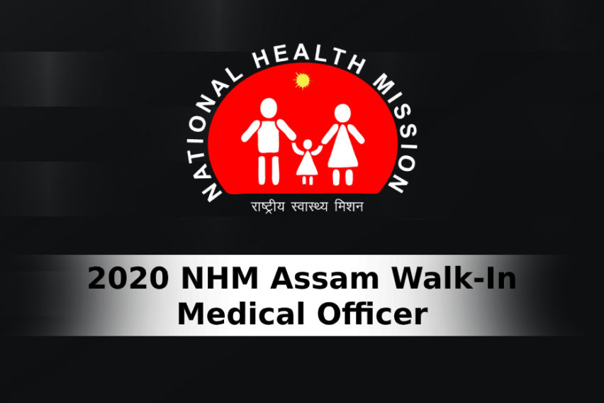 2020 NHM Assam Recruitment Announced, Walk-In For 30 Medical Officer Posts On June 25
