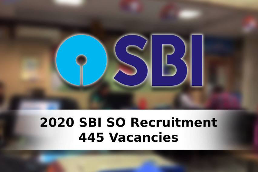 2020 SBI SO Recruitment, Apply Online For 445 Vacancies