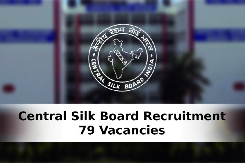 सेंट्रल सिल्क बोर्ड भर्ती:  साइंटिस्ट  और असिस्टेंट के पदों की 79 रिक्तियां