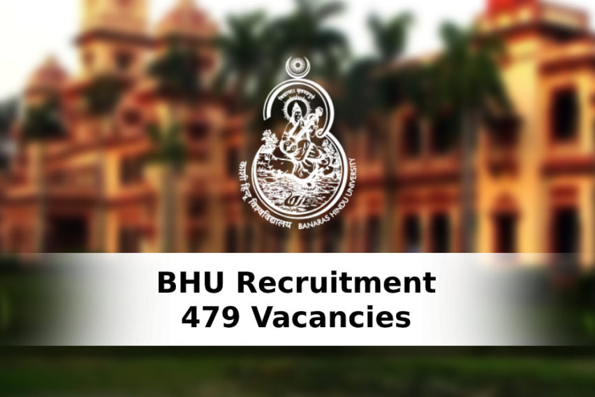 BHU Recruitment: 479 Professor, Associate Professor, And Other Vacancies