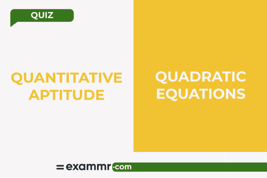 Quantitative Aptitude Quiz: Quadratic Equations