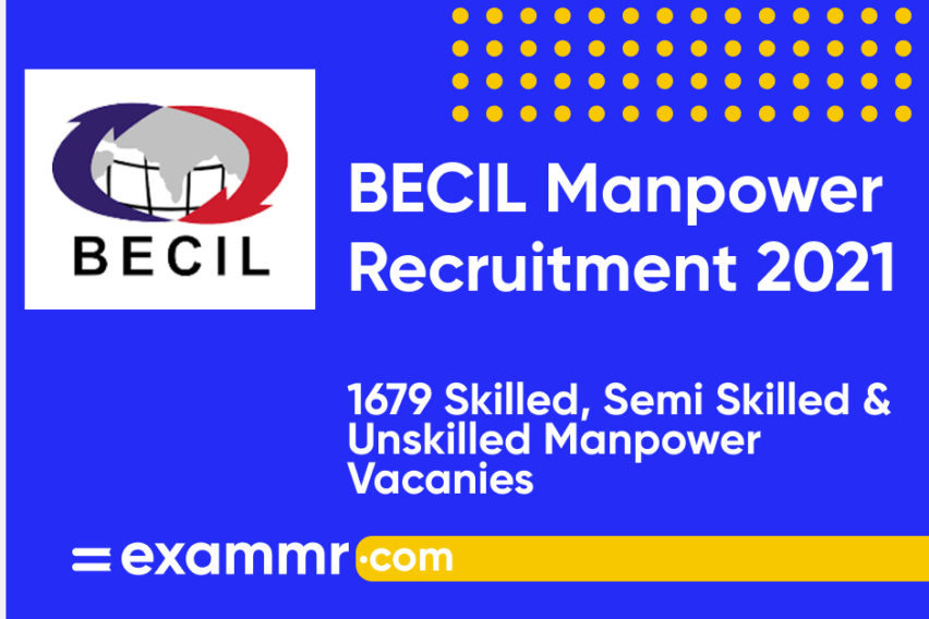 BECIL Manpower Recruitment 2021: Notification Out for 1679 Skilled, Semi-Skilled & Unskilled Manpower Vacancies