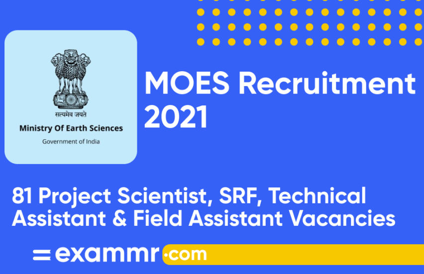 MOES Recruitment 2021: Notification Out for 81 Project Scientist, SRF, Technical Assistant and Field Assistant Posts