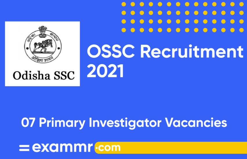 OSSC Recruitment 2021: Notification Out for 07 Primary Investigator Posts
