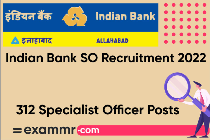 Indian Bank SO Recruitment 2022: Notification Out for 312 Specialist Officer Posts