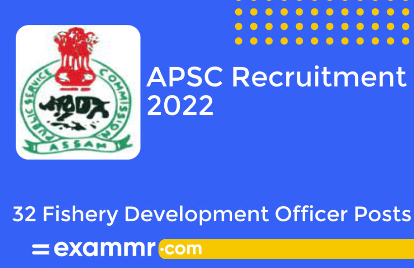 APSC Recruitment 2022: Notification Out for 32 Fishery Development Officer Posts