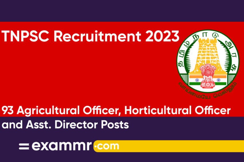 TNPSC Recruitment 2023: Notification Out for 93 Agricultural Officer, Horticultural Officer & Asst. Director Posts