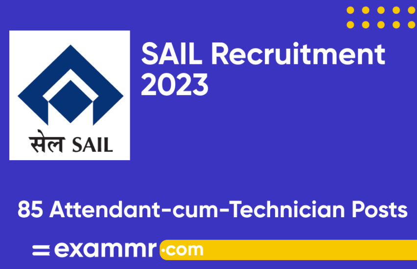 SAIL Recruitment 2023: Notification Out for 85 Attendant-cum-Technician Posts