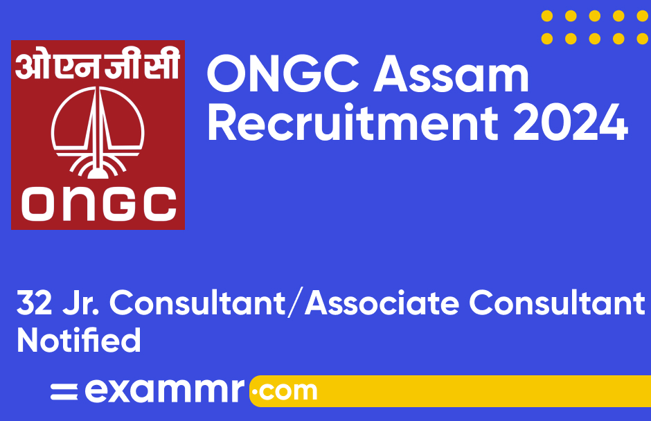 ONGC Assam Recruitment 2024: Notification Out for 32 Jr. Consultant and Associate Consultant Posts