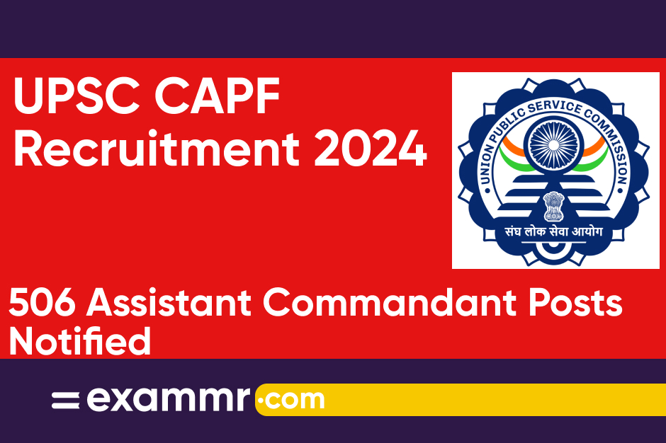 UPSC CAPF Recruitment 2024: Notification Out for 506 Assistant Commandant Posts